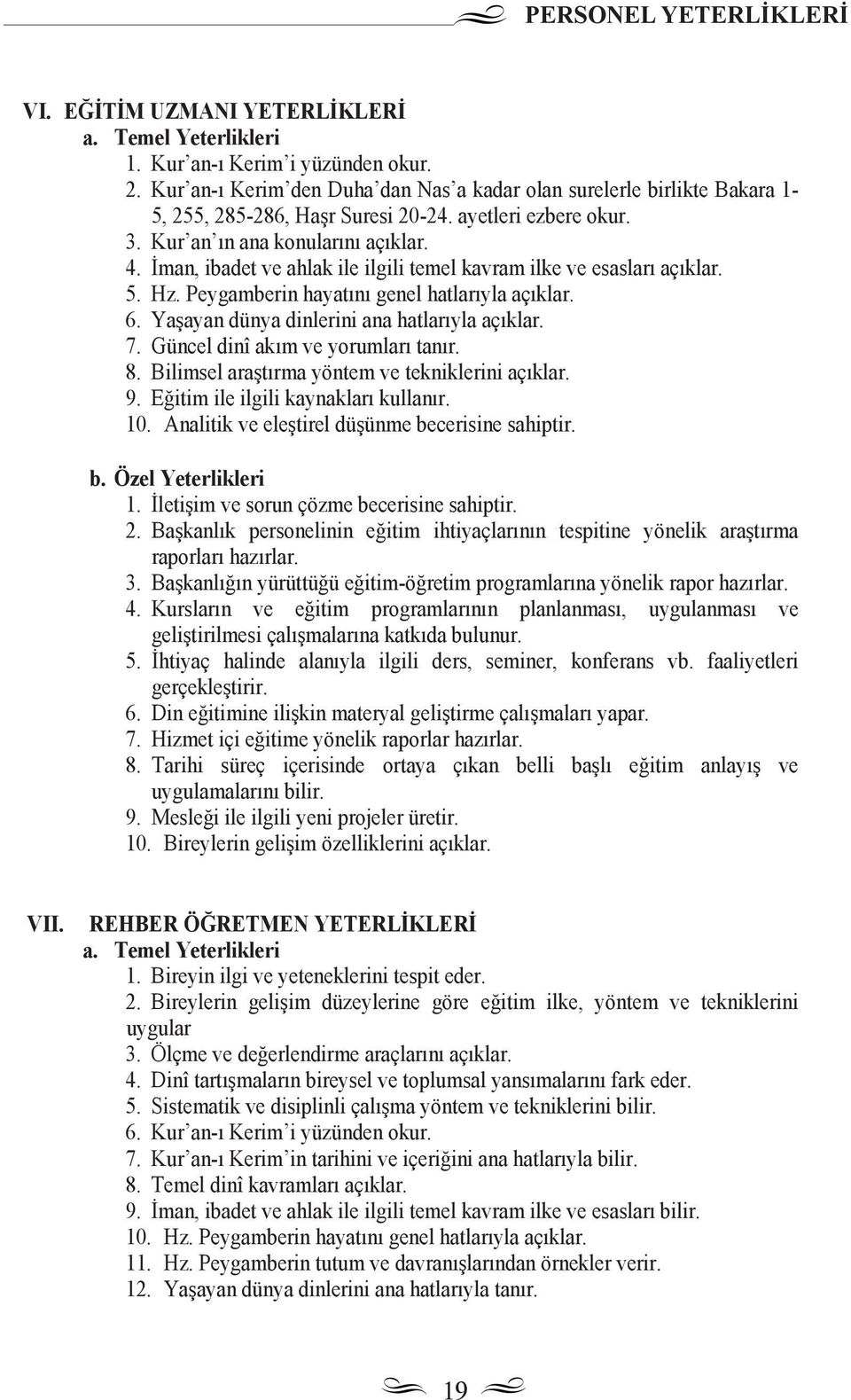 Yaşayan dünya dinlerini ana hatlar yla aç klar. 7. Güncel dinî ak m ve yorumlar tan r. 8. Bilimsel araşt rma yöntem ve tekniklerini aç klar. 9. Eğitim ile ilgili kaynaklar kullan r. 10.