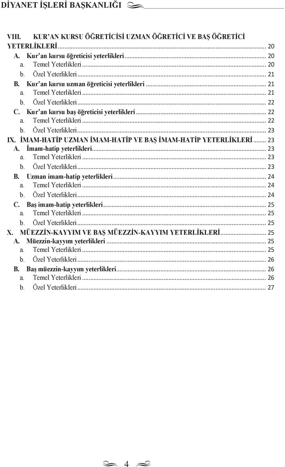 İMAM-HATİP UZMAN İMAM-HATİP VE BAŞ İMAM-HATİP YETERLİKLERİ... 23 A. İmam-hatip yeterlikleri... 23... 23... 23 B. Uzman imam-hatip yeterlikleri... 24... 24... 24 C.