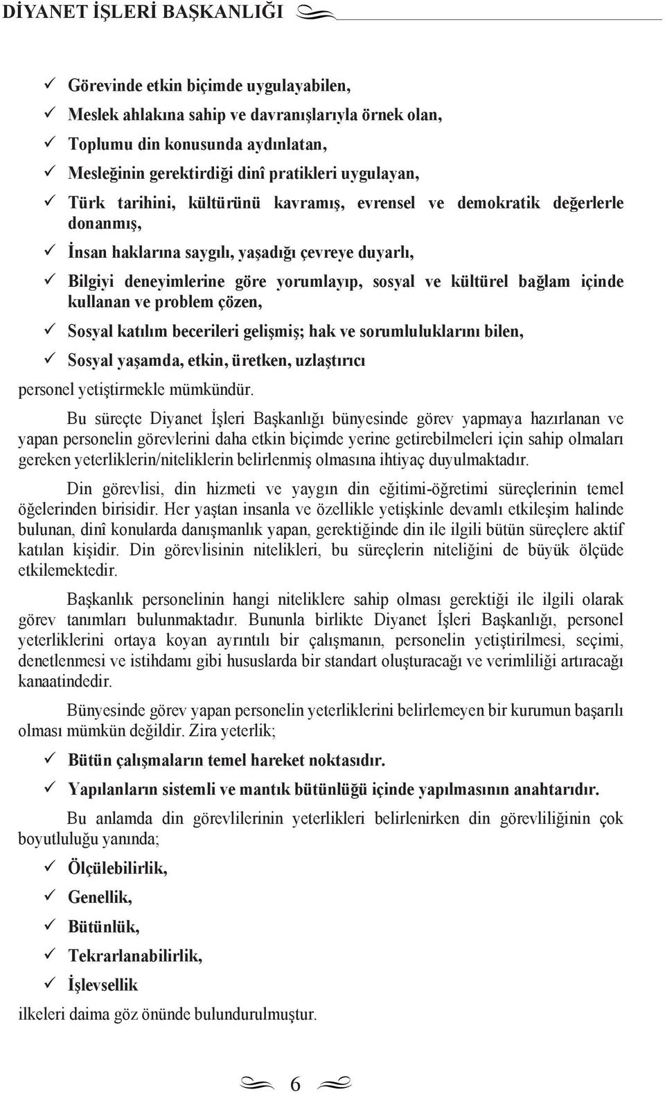 bağlam içinde kullanan ve problem çözen, Sosyal kat l m becerileri gelişmiş; hak ve sorumluluklar n bilen, Sosyal yaşamda, etkin, üretken, uzlaşt r c personel yetiştirmekle mümkündür.