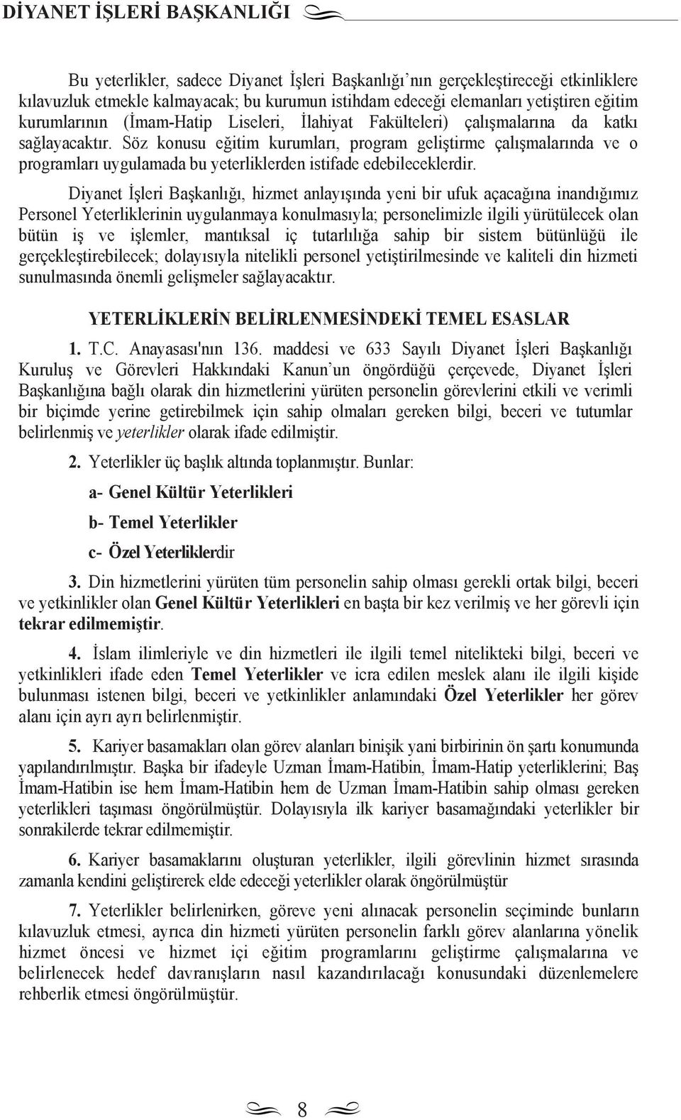 Söz konusu eğitim kurumlar, program geliştirme çal şmalar nda ve o programlar uygulamada bu yeterliklerden istifade edebileceklerdir.