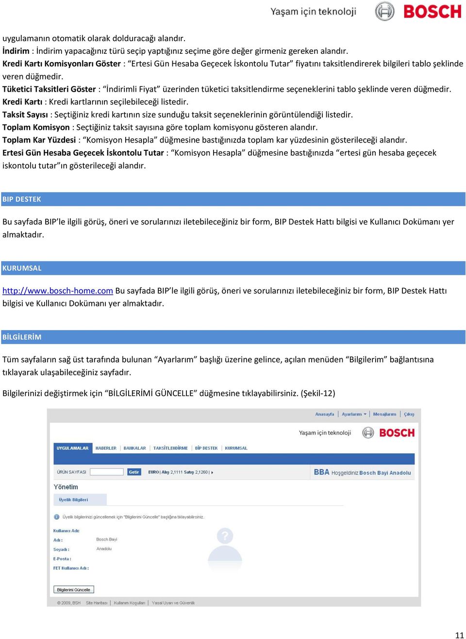 Tüketici Taksitleri Göster : İndirimli Fiyat üzerinden tüketici taksitlendirme seçeneklerini tablo şeklinde veren düğmedir. Kredi Kartı : Kredi kartlarının seçilebileceği listedir.