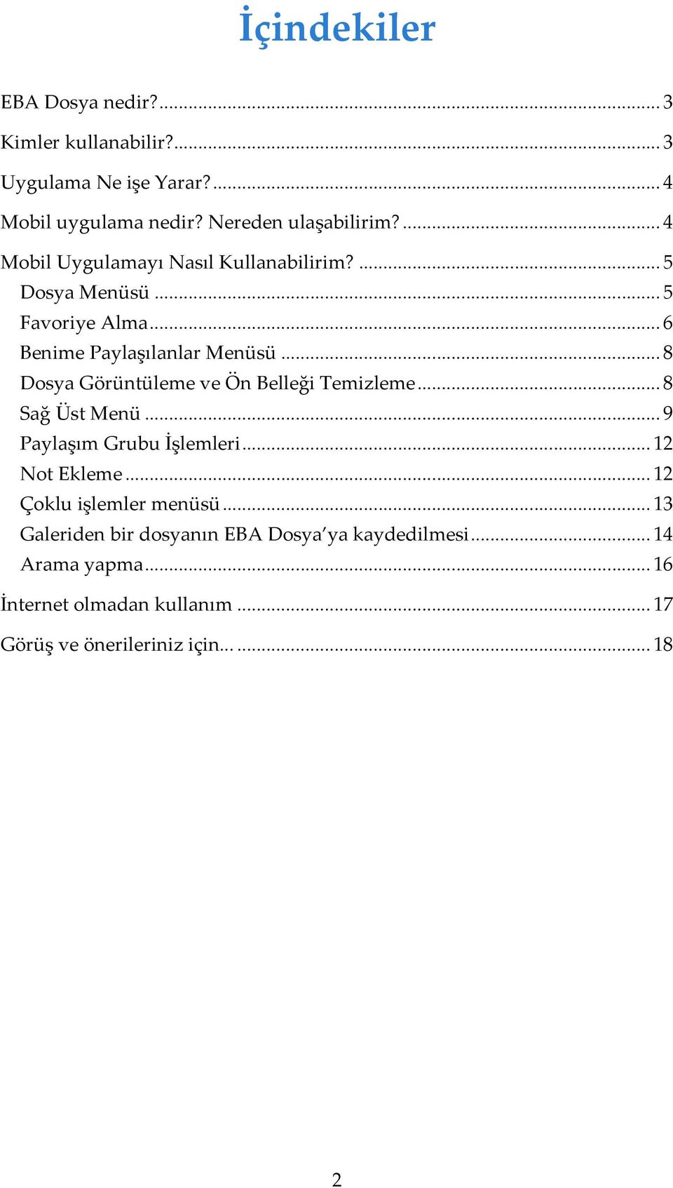 .. 8 Dosya Görüntüleme ve Ön Belleği Temizleme... 8 Sağ Üst Menü... 9 Paylaşım Grubu İşlemleri... 12 Not Ekleme.