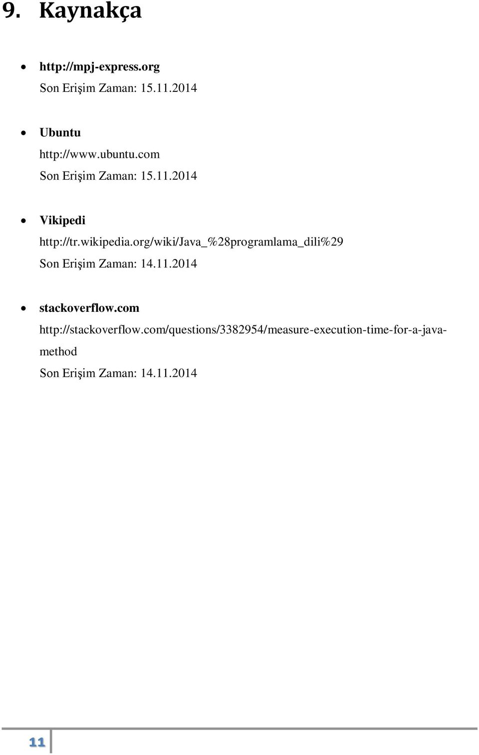 org/wiki/java_%28programlama_dili%29 Son Erişim Zaman: 14.11.2014 stackoverflow.