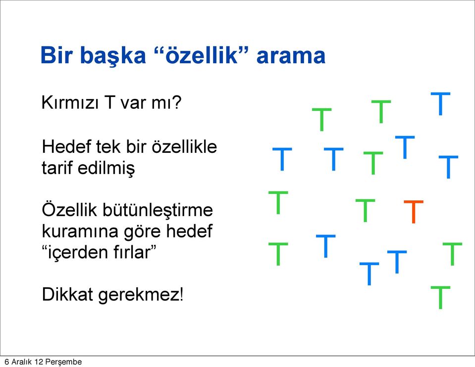 T T T T Özellik bütünleştirme kuramına göre