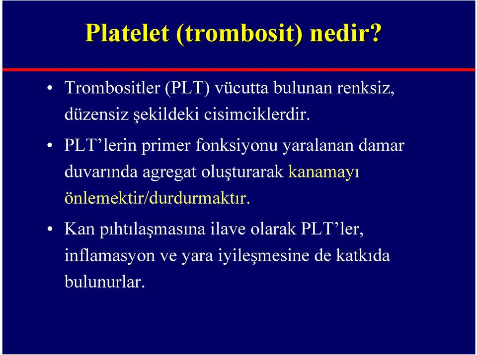 PLT lerin primer fonksiyonu yaralanan damar duvarında agregat oluşturarak