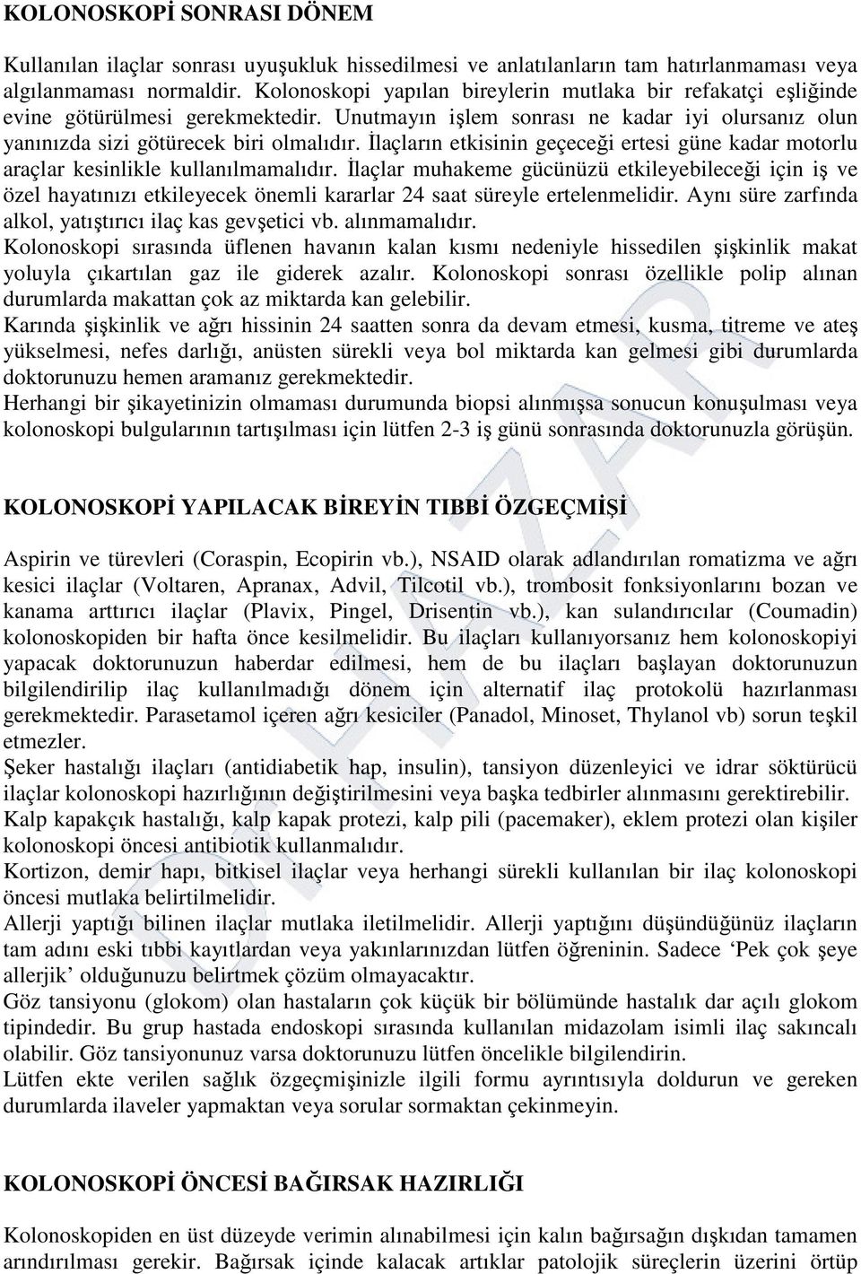 İlaçların etkisinin geçeceği ertesi güne kadar motorlu araçlar kesinlikle kullanılmamalıdır.