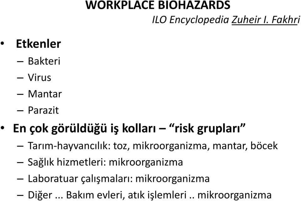 Fakhri En çok görüldüğü iş kolları risk grupları Tarım-hayvancılık: toz,