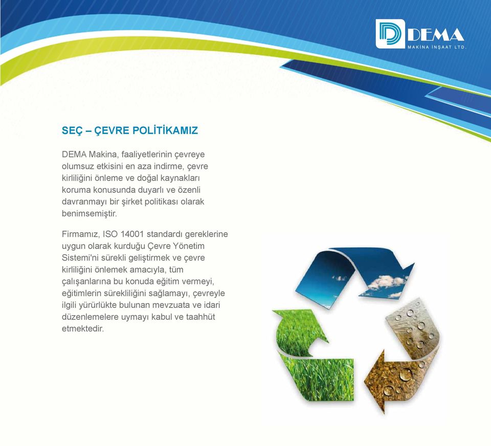 Firmamız, ISO 14001 standardı gereklerine uygun olarak kurduğu Çevre Yönetim Sistemi'ni sürekli geliştirmek ve çevre kirliliğini önlemek