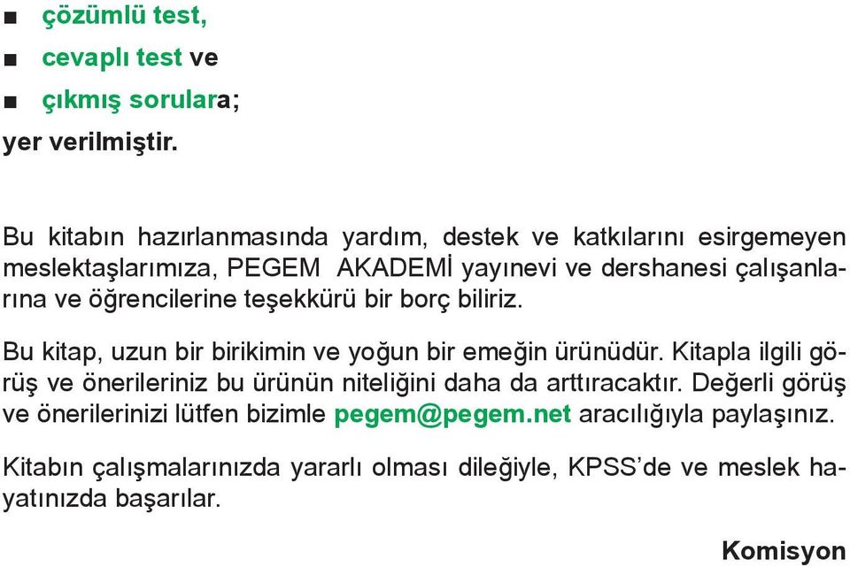 öğrencilerine teşekkürü bir borç biliriz. Bu kitap, uzun bir birikimin ve yoğun bir emeğin ürünüdür.