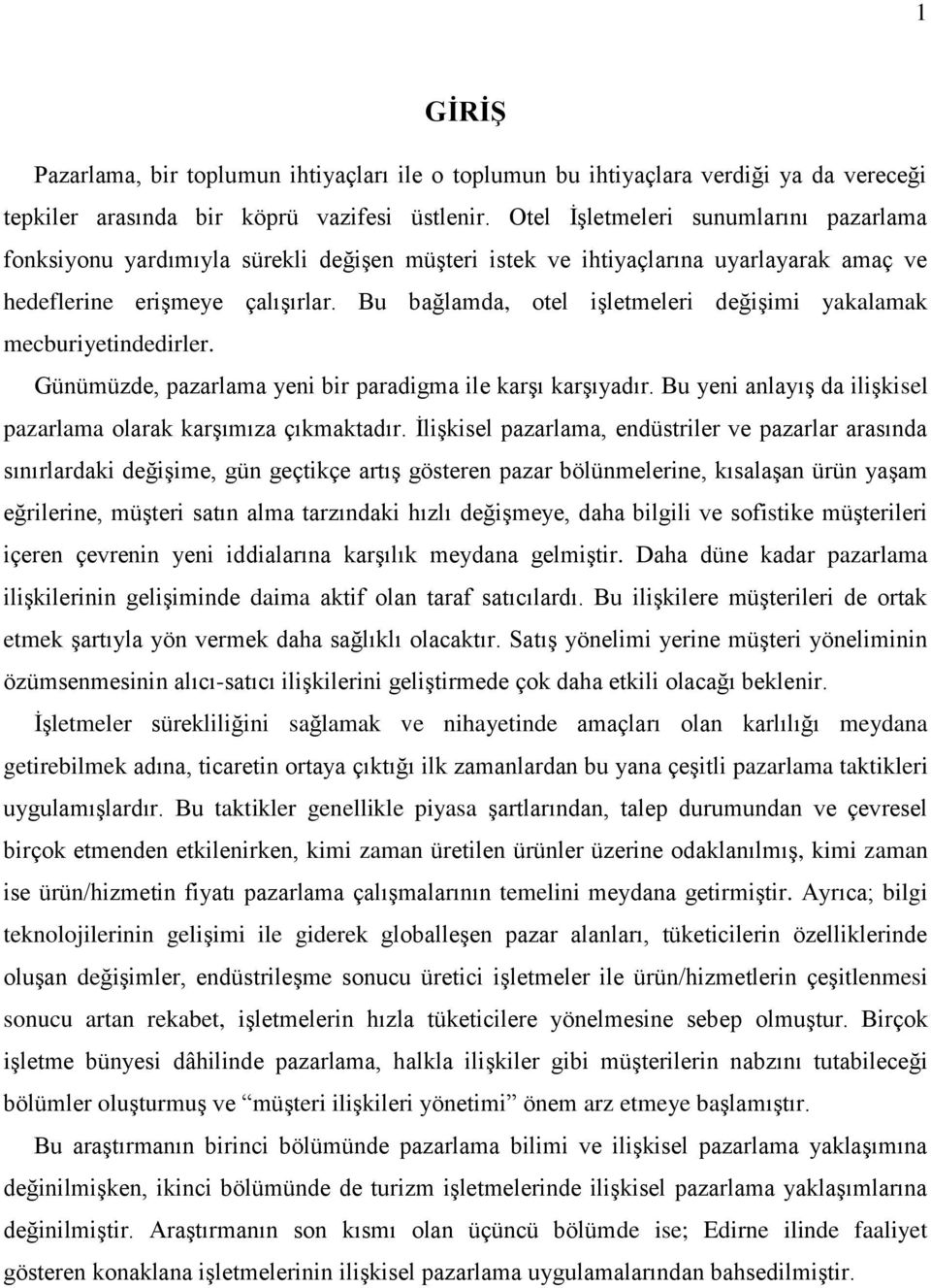 Bu bağlamda, otel işletmeleri değişimi yakalamak mecburiyetindedirler. Günümüzde, pazarlama yeni bir paradigma ile karşı karşıyadır.