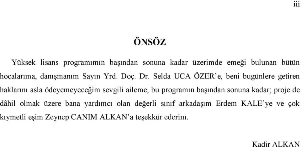 Selda UCA ÖZER e, beni bugünlere getiren haklarını asla ödeyemeyeceğim sevgili aileme, bu programın