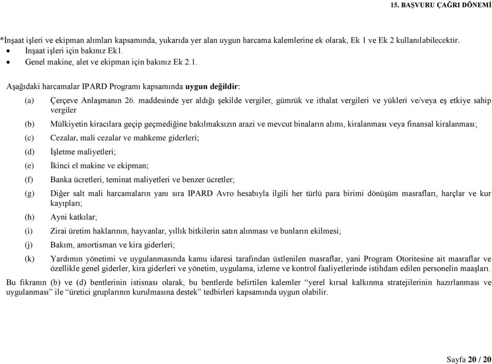 maddesinde yer aldığı şekilde vergiler, gümrük ve ithalat vergileri ve yükleri ve/veya eş etkiye sahip vergiler Mülkiyetin kiracılara geçip geçmediğine bakılmaksızın arazi ve mevcut binaların alımı,