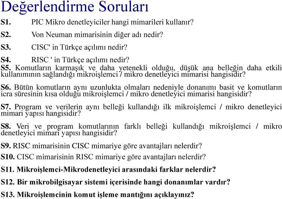 Bütün komutların aynı uzunlukta olmaları nedeniyle donanımı basit ve komutların icra süresinin kısa olduğu mikroişlemci / mikro denetleyici mimarisi hangisidir? S7.