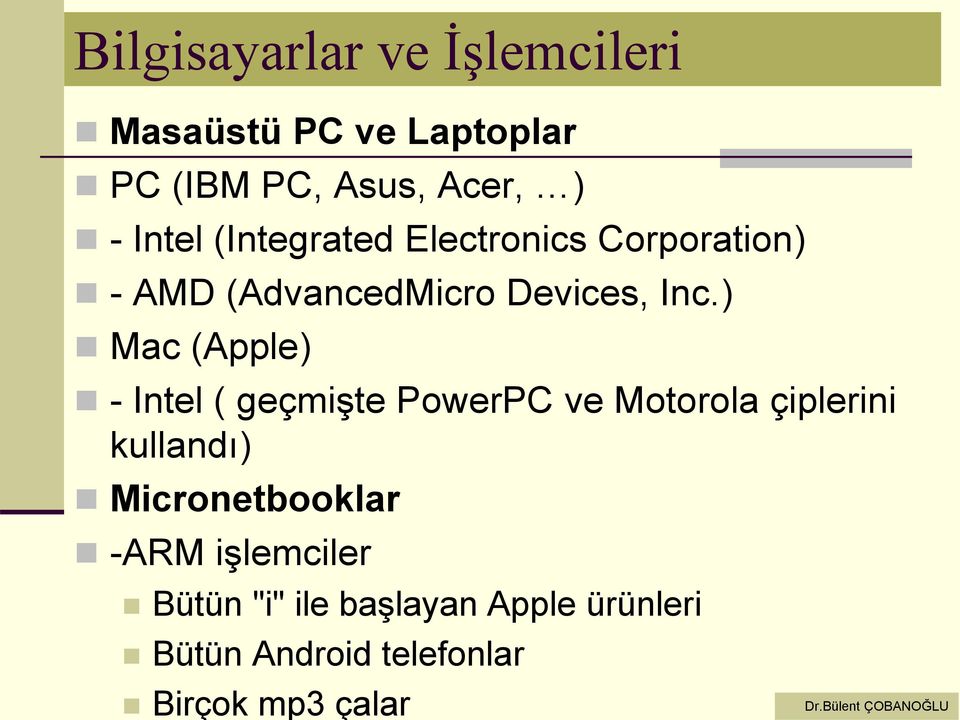 ) Mac (Apple) - Intel ( geçmişte PowerPC ve Motorola çiplerini kullandı)