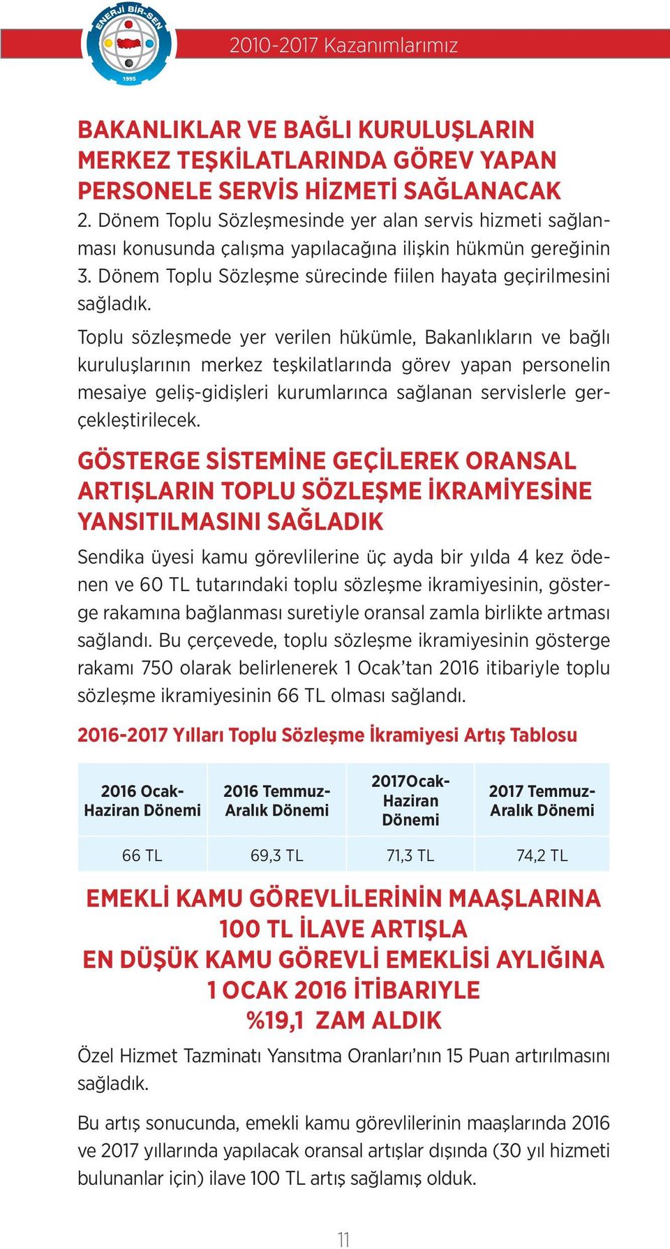 Toplu sözleşmede yer verilen hükümle, Bakanlıkların ve bağlı kuruluşlarının merkez teşkilatlarında görev yapan personelin mesaiye geliş-gidişleri kurumlarınca sağlanan servislerle gerçekleştirilecek.