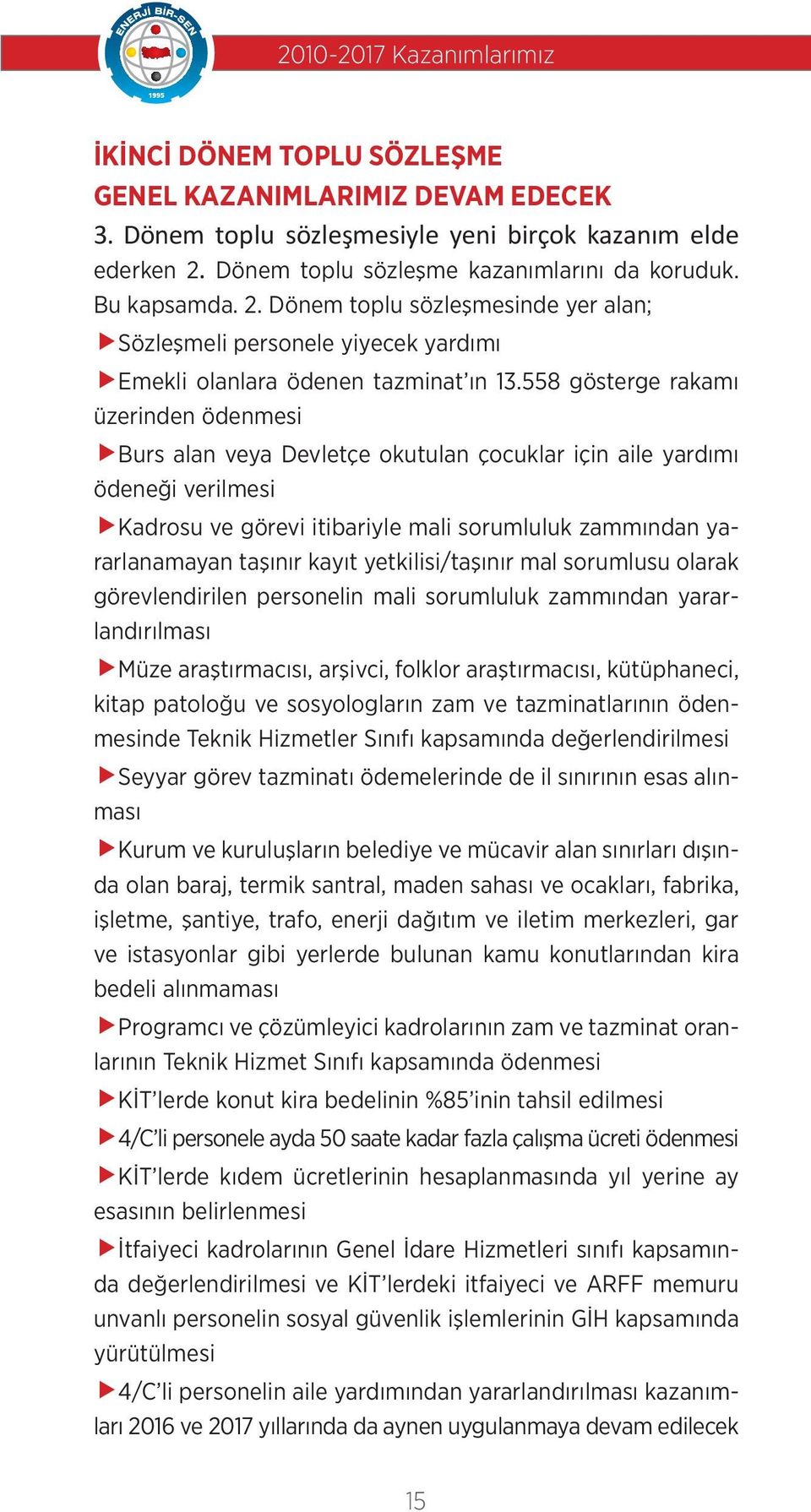 558 gösterge rakamı üzerinden ödenmesi Burs alan veya Devletçe okutulan çocuklar için aile yardımı ödeneği verilmesi Kadrosu ve görevi itibariyle mali sorumluluk zammından yararlanamayan taşınır