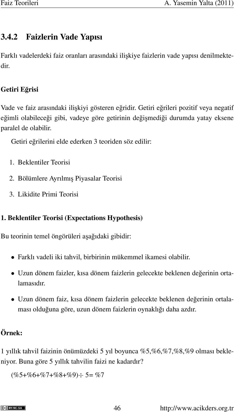 Beklentiler Teorisi 2. Bölümlere Ayrılmış Piyasalar Teorisi 3. Likidite Primi Teorisi 1.