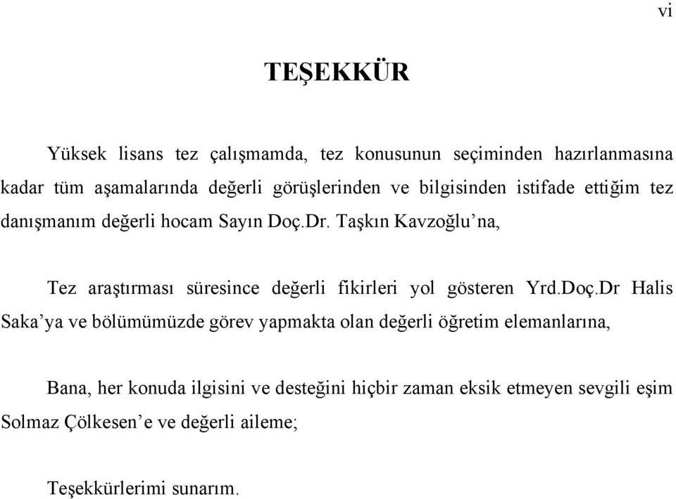 Taşkın Kavzoğlu na, Tez araştırması süresince değerli fikirleri yol gösteren Yrd.Doç.