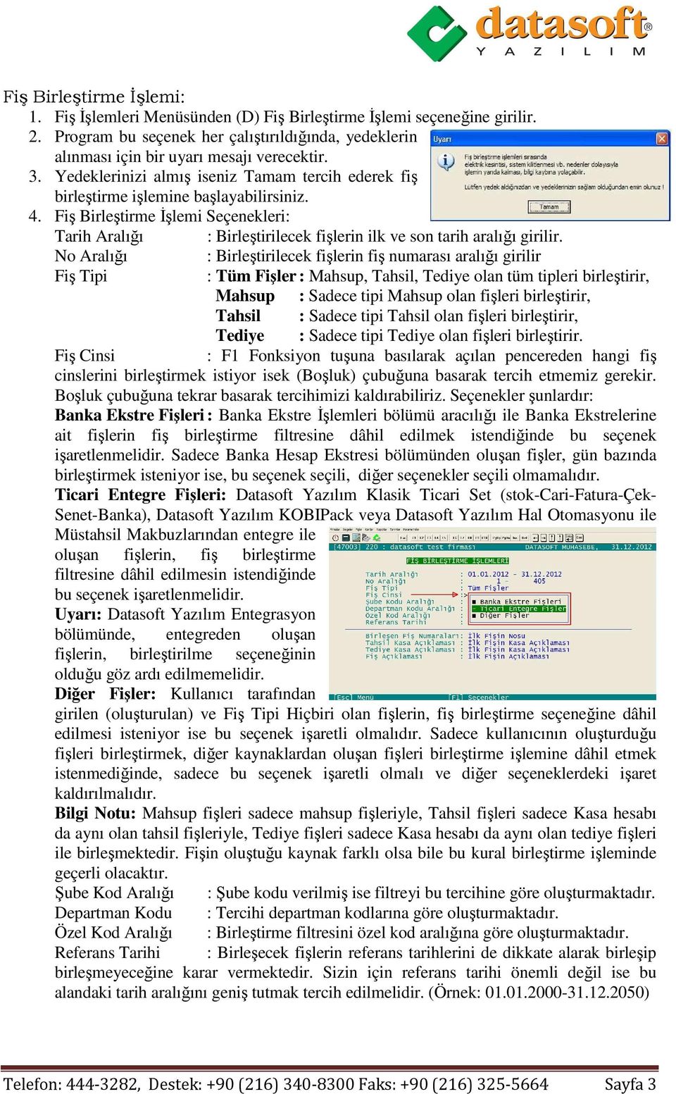 Fiş Birleştirme Đşlemi Seçenekleri: Tarih Aralığı : Birleştirilecek fişlerin ilk ve son tarih aralığı girilir.