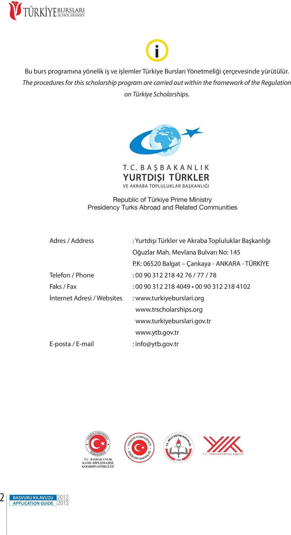 Republic of Türkiye Prime Ministry Presidency Turks Abroad and Related Communities Adres / Address : Yurtdışı Türkler ve Akraba Topluluklar Başkanlığı Oğuzlar Mah.