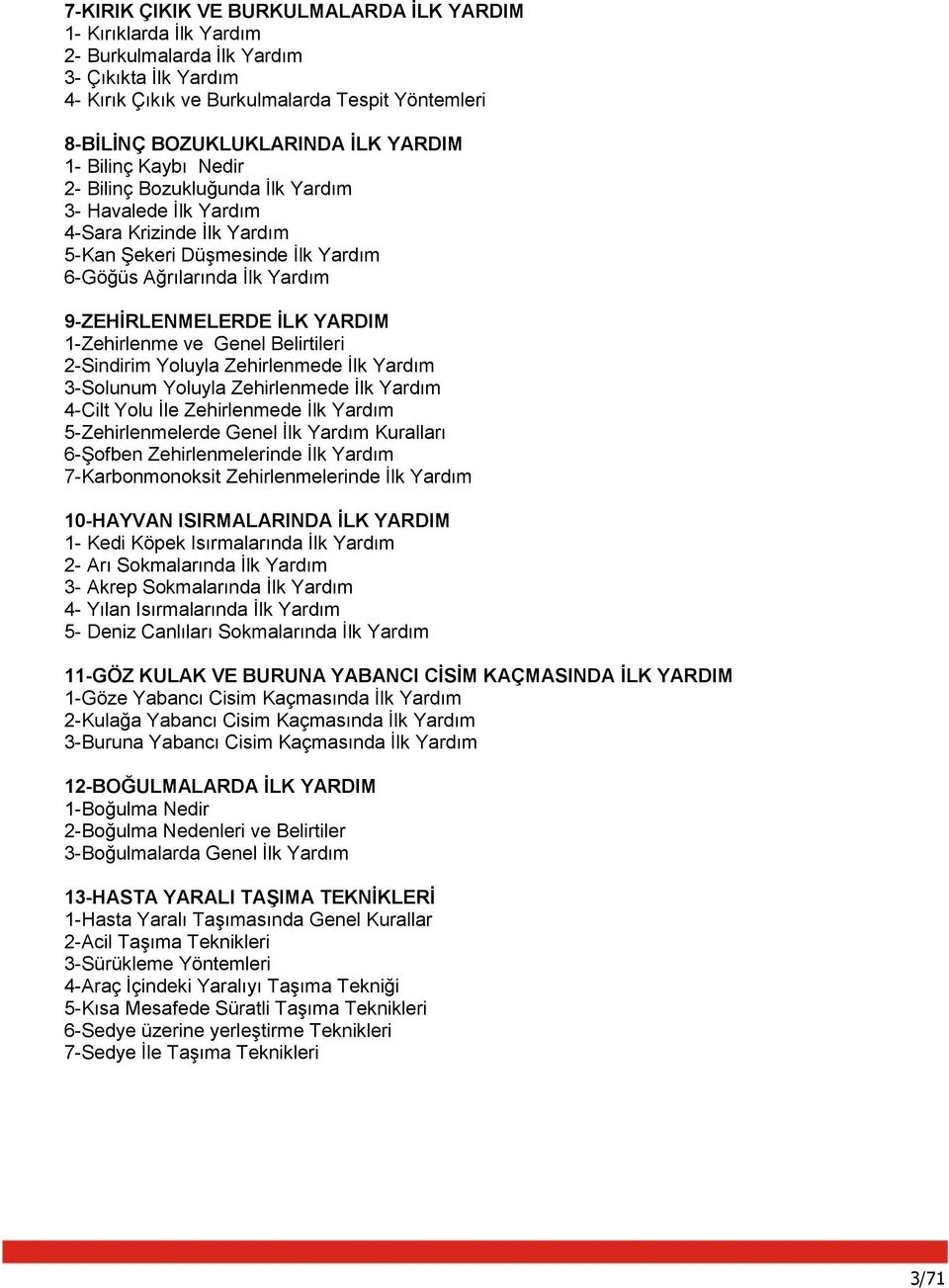 İLK YARDIM 1-Zehirlenme ve Genel Belirtileri 2-Sindirim Yoluyla Zehirlenmede İlk Yardım 3-Solunum Yoluyla Zehirlenmede İlk Yardım 4-Cilt Yolu İle Zehirlenmede İlk Yardım 5-Zehirlenmelerde Genel İlk