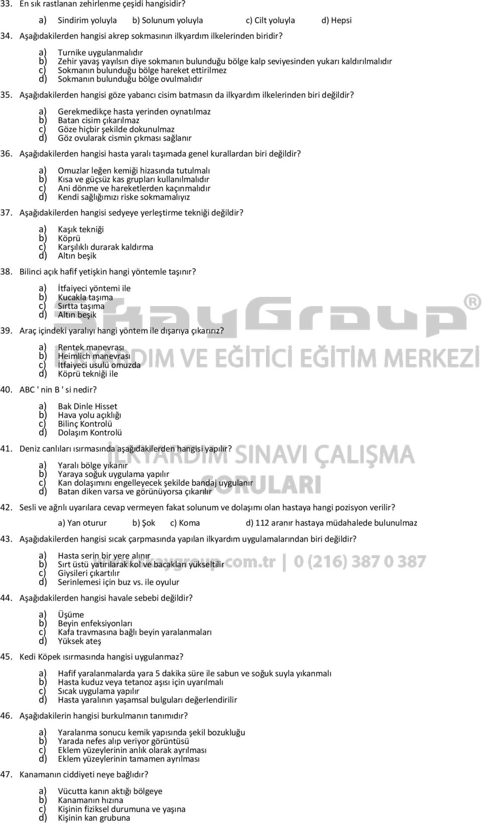 ovulmalıdır 35. Aşağıdakilerden hangisi göze yabancı cisim batmasın da ilkyardım ilkelerinden biri değildir?