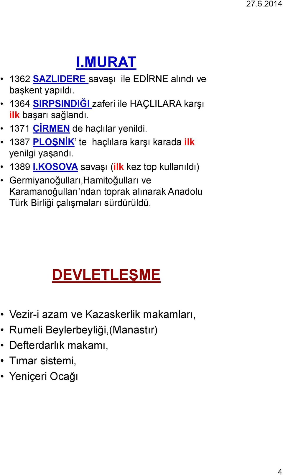 1387 PLOŞNİK te haçlılara karşı karada ilk yenilgi yaşandı. 1389 I.