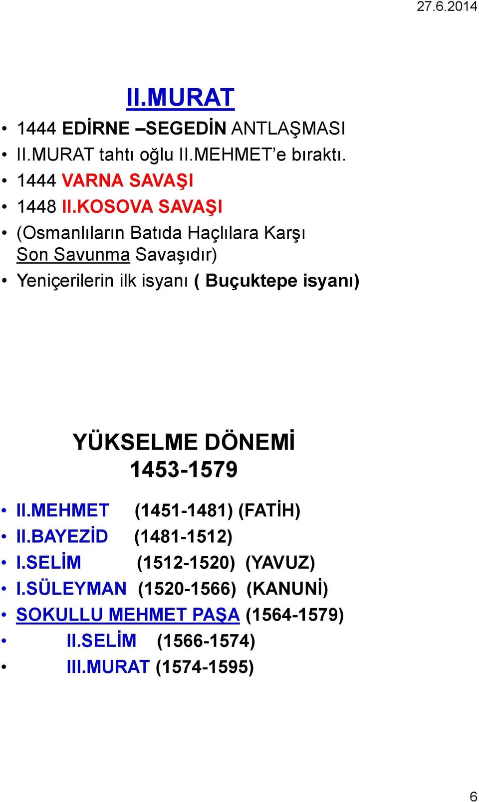 isyanı) II.MEHMET YÜKSELME DÖNEMİ 1453-1579 (1451-1481) (FATİH) II.BAYEZİD (1481-1512) I.