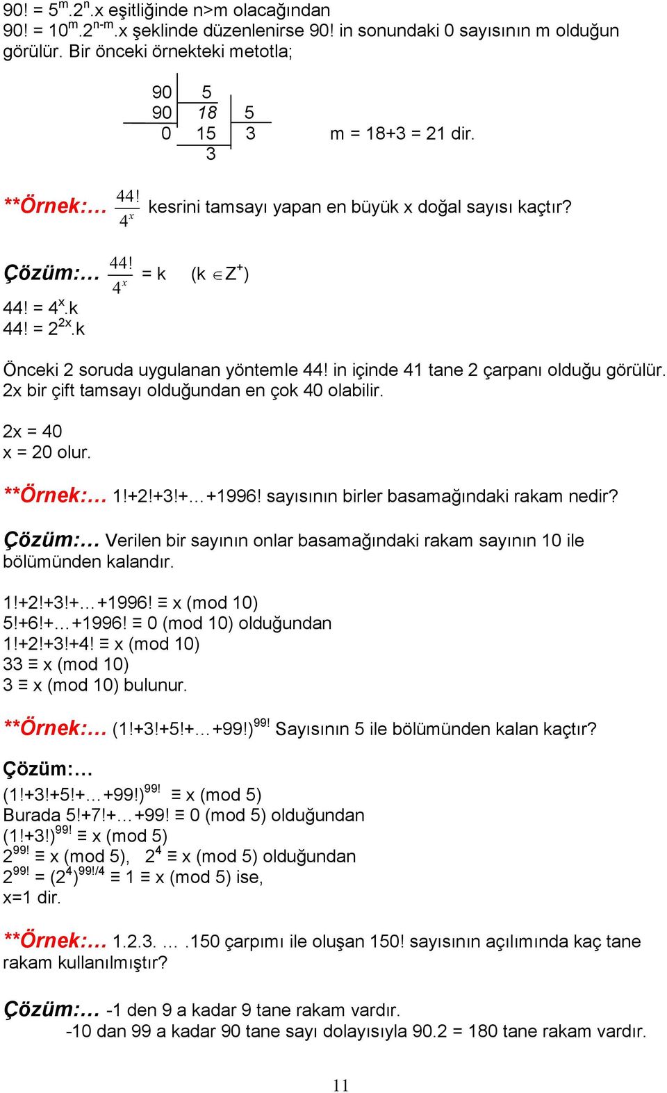 k Önceki 2 soruda uygulanan yöntemle 44! in içinde 41 tane 2 çarpanı olduğu görülür. 2x bir çift tamsayı olduğundan en çok 40 olabilir. 2x = 40 x = 20 olur. **Örnek: 1!+2!+3!+ +1996!