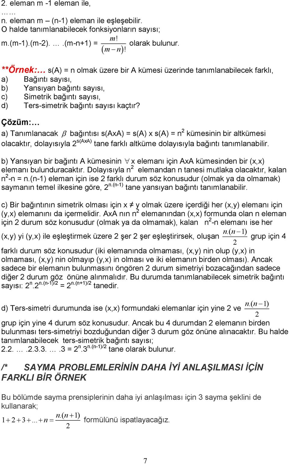 kaçtır? Çözüm: a) Tanımlanacak β bağıntısı s(axa) = s(a) x s(a) = n 2 kümesinin bir altkümesi olacaktır, dolayısıyla 2 s(axa) tane farklı altküme dolayısıyla bağıntı tanımlanabilir.