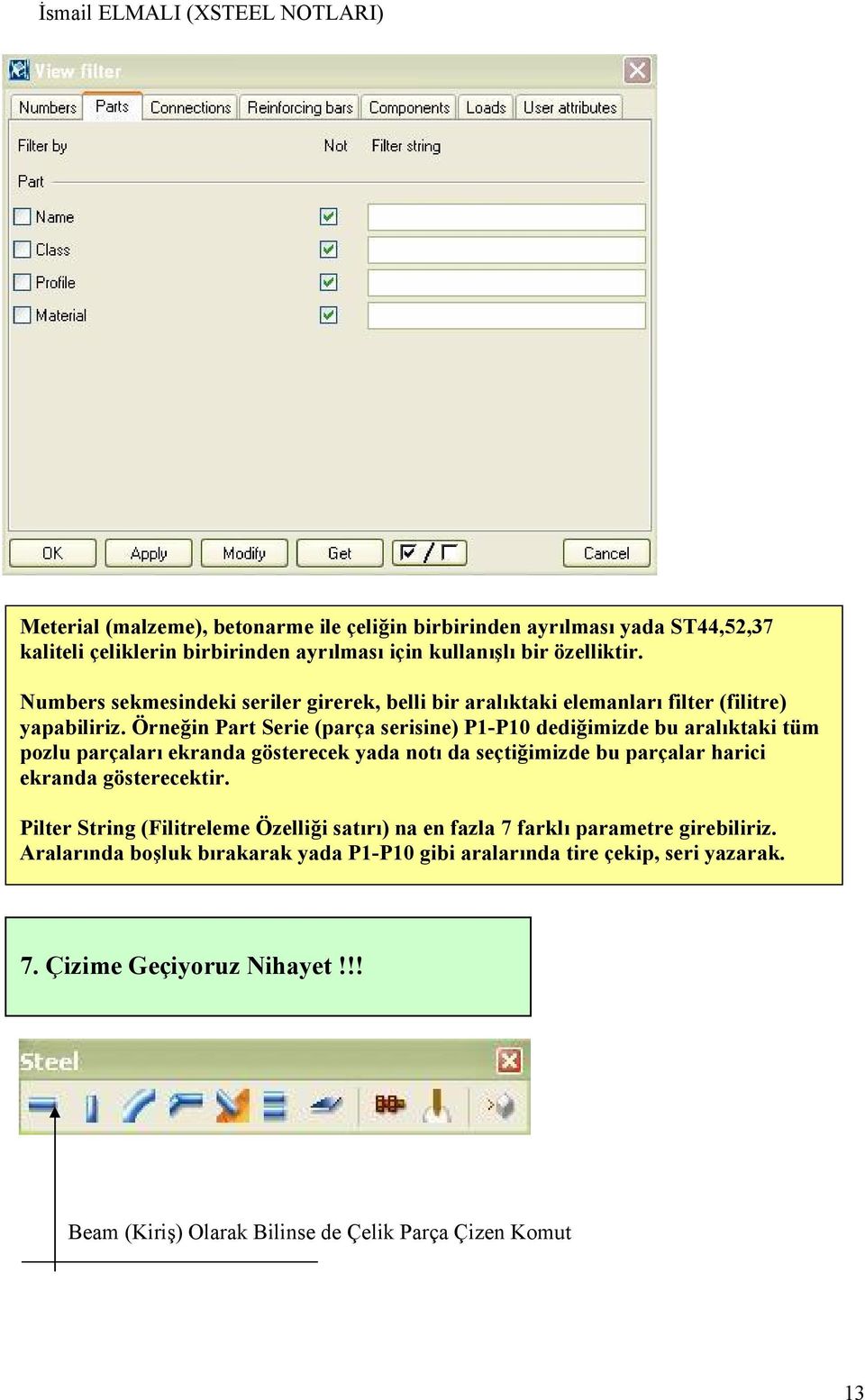 Örneğin Part Serie (parça serisine) P1-P10 dediğimizde bu aralıktaki tüm pozlu parçaları ekranda gösterecek yada notı da seçtiğimizde bu parçalar harici ekranda