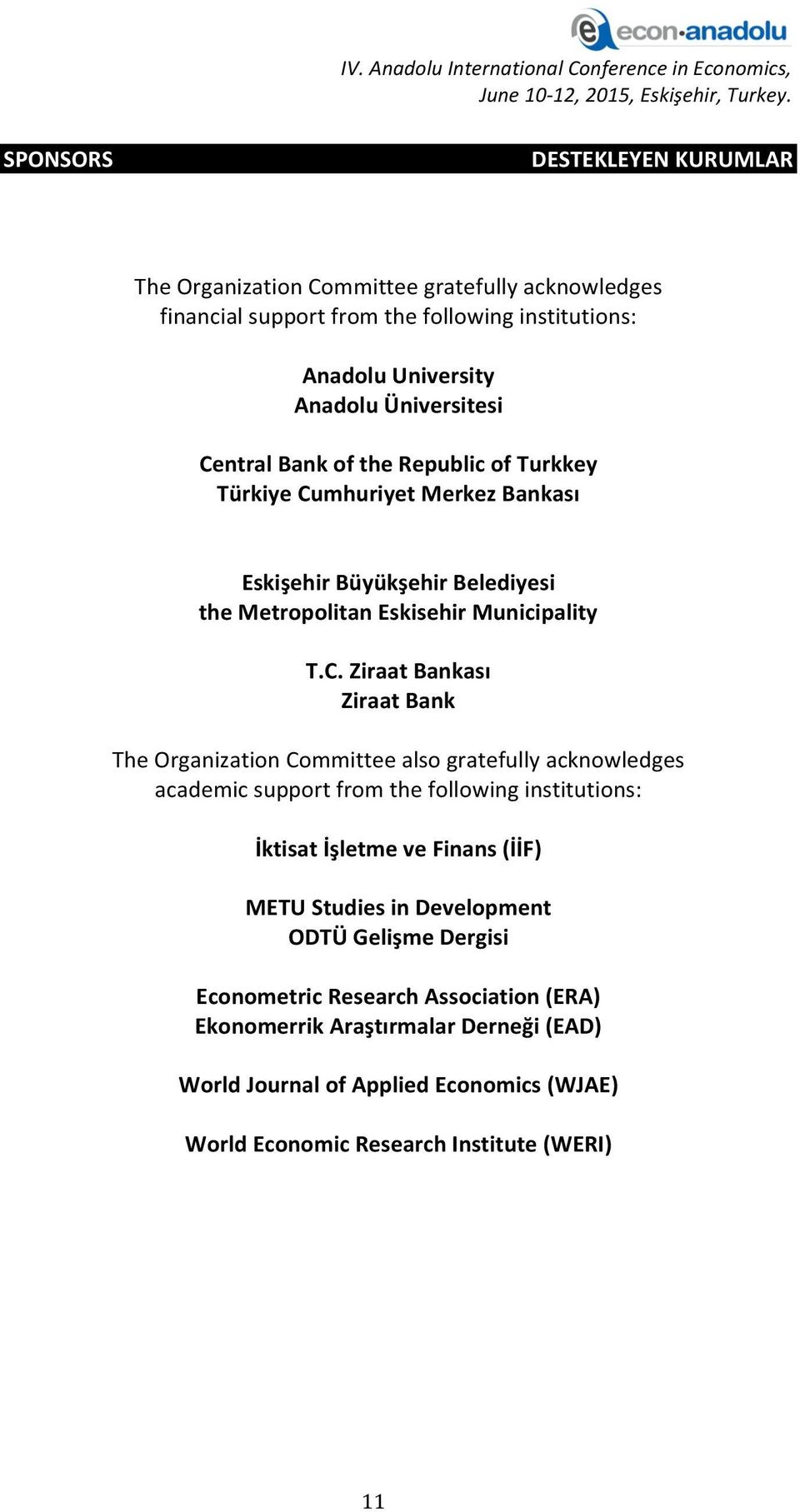 Bank The Organization Committee also gratefully acknowledges academic support from the following institutions: İktisat İşletme ve Finans (İİF) METU Studies in Development