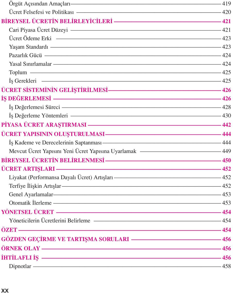 OLUŞTURULMASI 444 İş Kademe ve Derecelerinin Saptanması 444 Mevcut Ücret Yapısını Yeni Ücret Yapısına Uyarlamak 449 BİREYSEL ÜCRETİN BELİRLENMESİ 450 ÜCRET ARTIŞLARI 452 Liyakat (Performansa Dayalı
