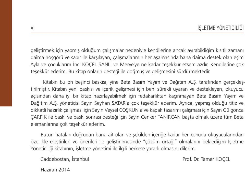 Bu kitap onların desteği ile doğmuş ve gelişmesini sürdürmektedir. Kitabın bu on beşinci baskısı, yine Beta Basım Yayım ve Dağıtım A.Ş. tarafından gerçekleştirilmiştir.