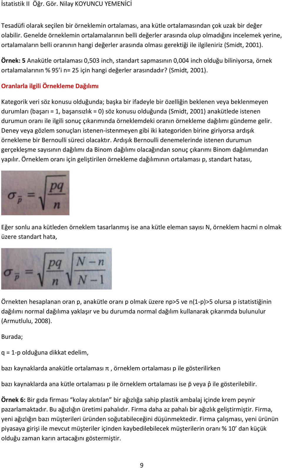 Örnek: 5 Anakütle ortalaması 0,503 inch, standart sapmasının 0,004 inch olduğu biliniyorsa, örnek ortalamalarının % 95 i n= 25 için hangi değerler arasındadır? (Smidt, 2001).