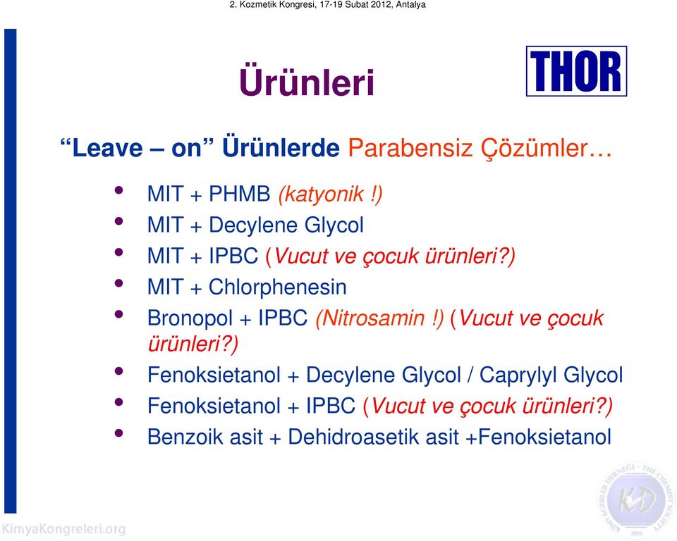 ) MIT + Chlorphenesin Bronopol + IPBC (Nitrosamin!) (Vucut ve çocuk ürünleri?