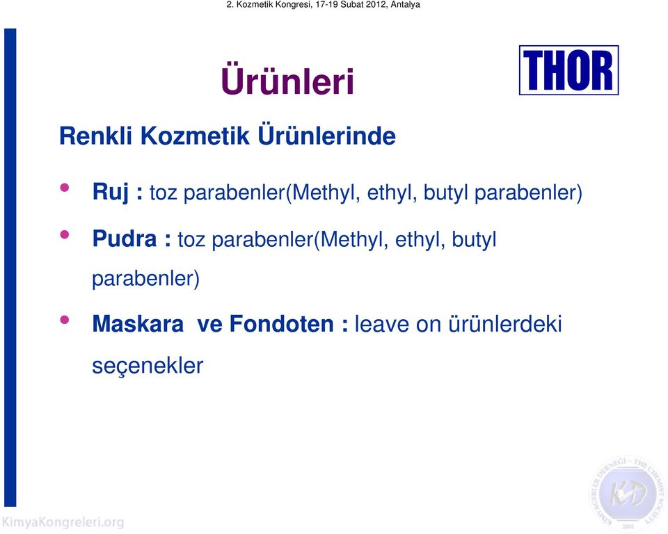 : toz parabenler(methyl, ethyl, butyl parabenler)