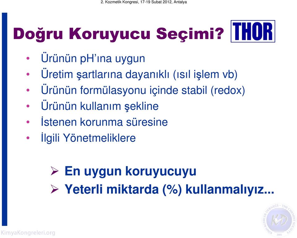 Ürünün formülasyonu içinde stabil (redox) Ürünün kullanım