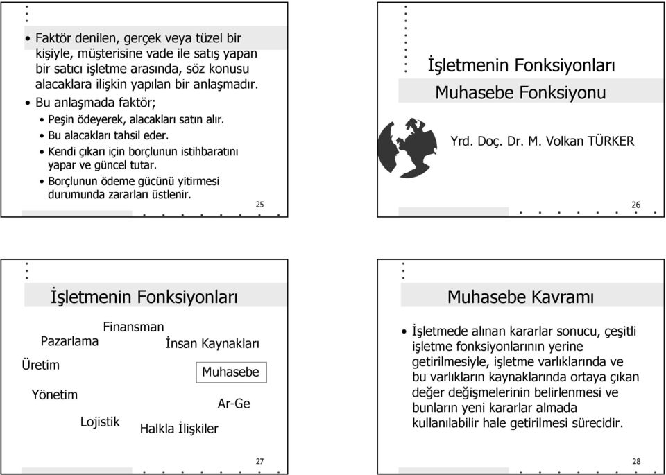 Borçlunun ödeme gücünü yitirmesi durumunda zararları üstlenir. 25 İşletmenin Fonksiyonları Mu