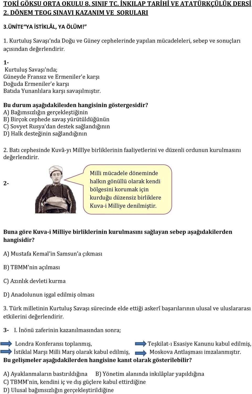 1- Kurtuluş Savaşı'nda; Güneyde Fransız ve Ermeniler'e karşı Doğuda Ermeniler'e karşı Batıda Yunanlılara karşı savaşılmıştır. Bu durum aşağıdakileıden hangisinin göstergesidir?