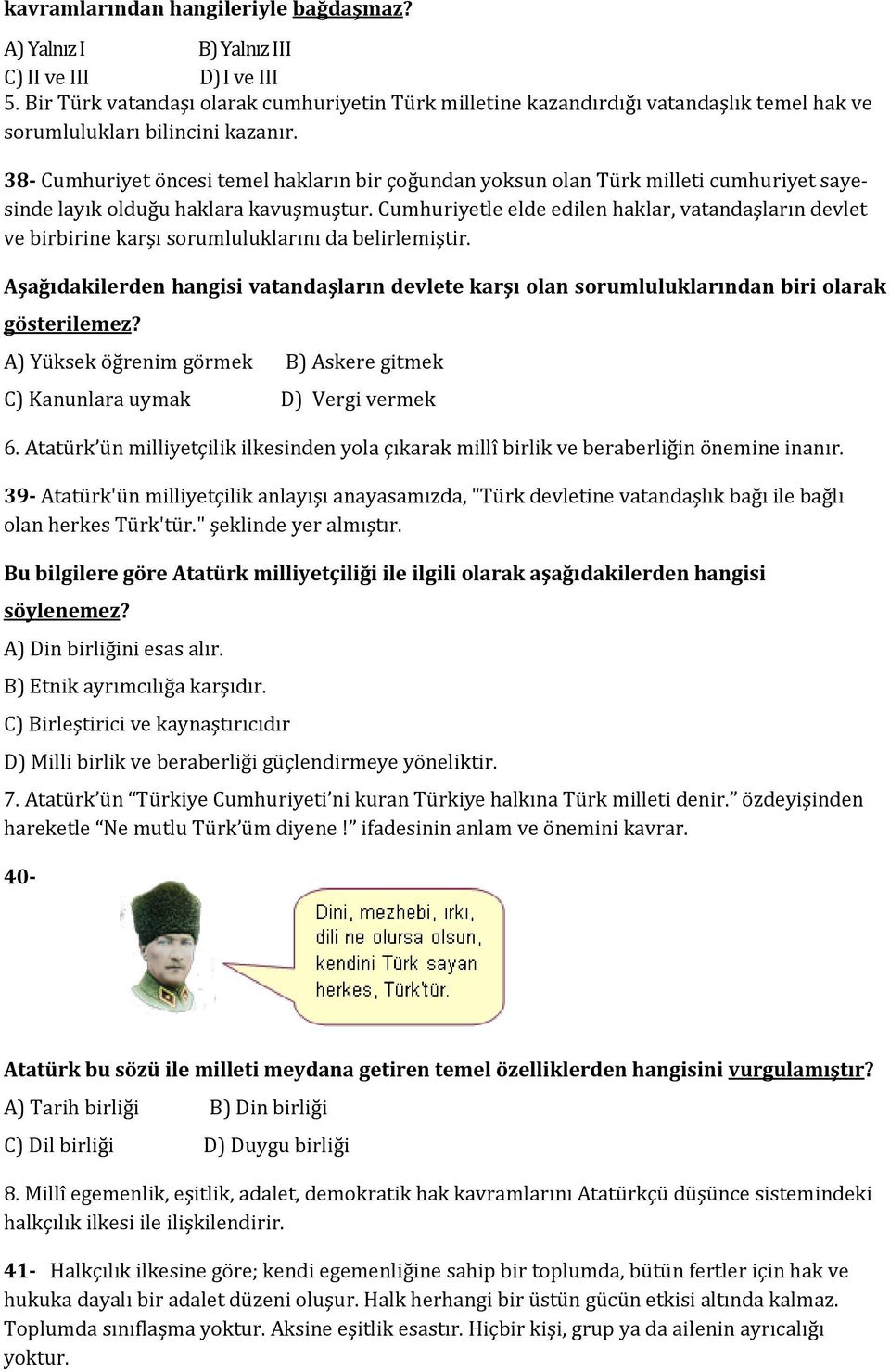 38- Cumhuriyet öncesi temel hakların bir çoğundan yoksun olan Türk milleti cumhuriyet sayesinde layık olduğu haklara kavuşmuştur.