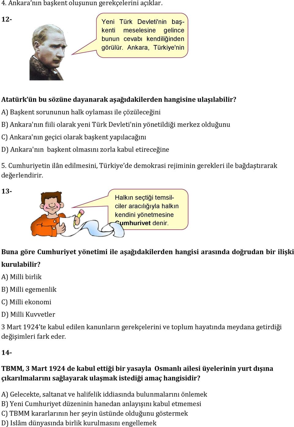 A) Başkent sorununun halk oylaması ile çözüleceğini B) Ankara'nın fiili olarak yeni Türk Devleti'nin yönetildiği merkez olduğunu C) Ankara'nın geçici olarak başkent yapılacağını D) Ankara'nın başkent