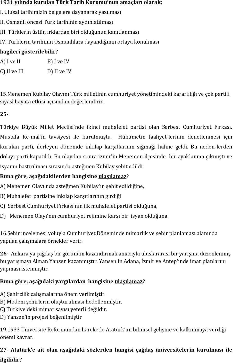 Menemen Kubilay Olayını Türk milletinin cumhuriyet yönetimindeki kararlılığı ve çok partili siyasî hayata etkisi açısından değerlendirir.