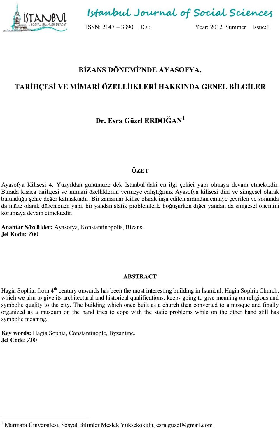 Burada kısaca tarihçesi ve mimari özelliklerini vermeye çalıştığımız Ayasofya kilisesi dini ve simgesel olarak bulunduğu şehre değer katmaktadır.