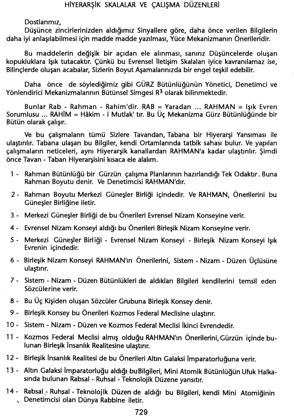 Çünkü bu Evrensel Iletisim Skalalari iyice kavranilamaz ise, Bilinçlerde olusan acabalar, Sizlerin Boyut Asamalarinizda bir engel teskil edebilir.