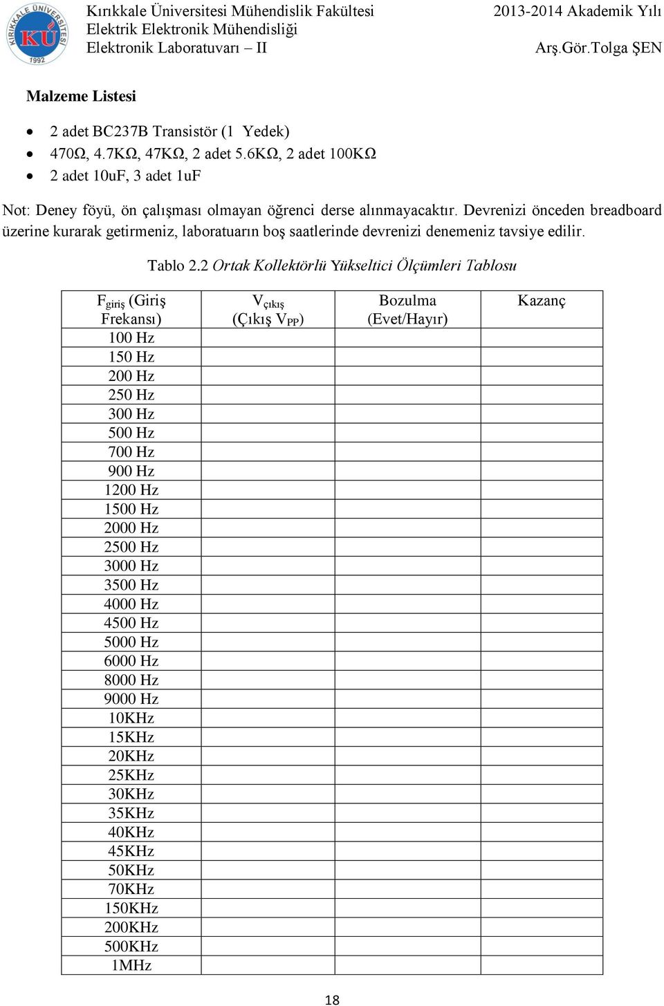 Devrenizi önceden breadboard üzerine kurarak getirmeniz, laboratuarın boş saatlerinde devrenizi denemeniz tavsiye edilir. Tablo 2.