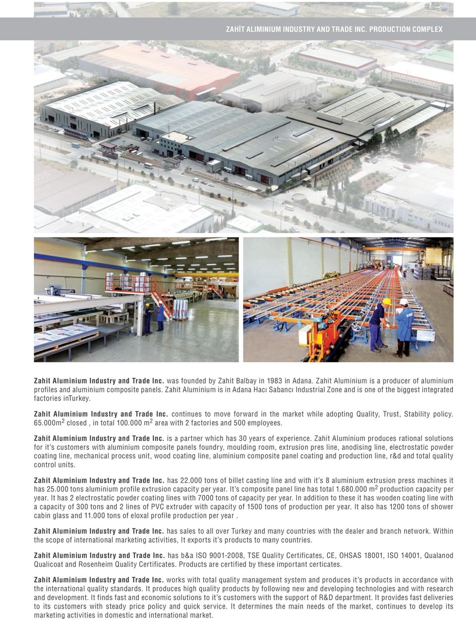 Zahit Aluminium Industry and Trade Inc. continues to move forward in the market while adopting Quality, Trust, Stability policy. 65.000m 2 closed, in total 00.