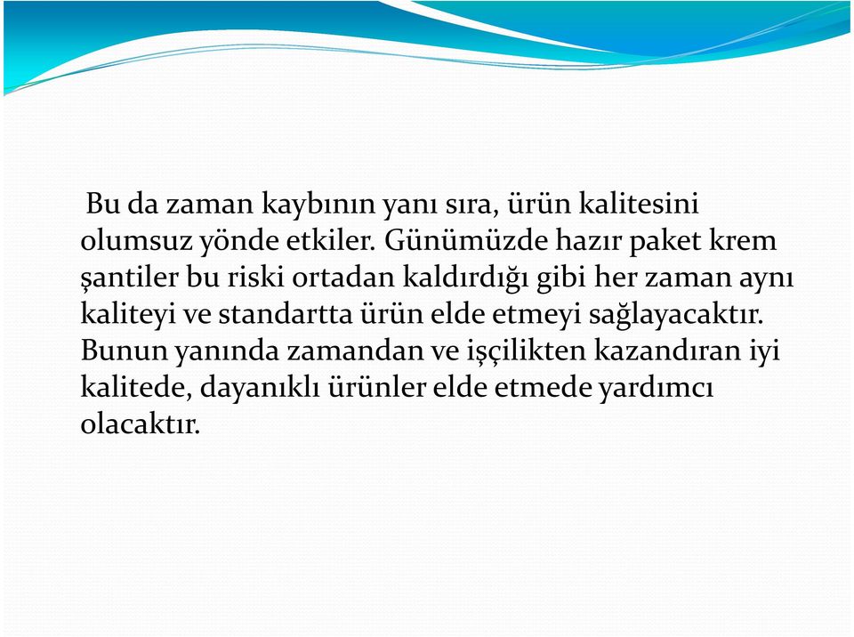 aynı kaliteyi ve standartta ürün elde etmeyi sağlayacaktır.