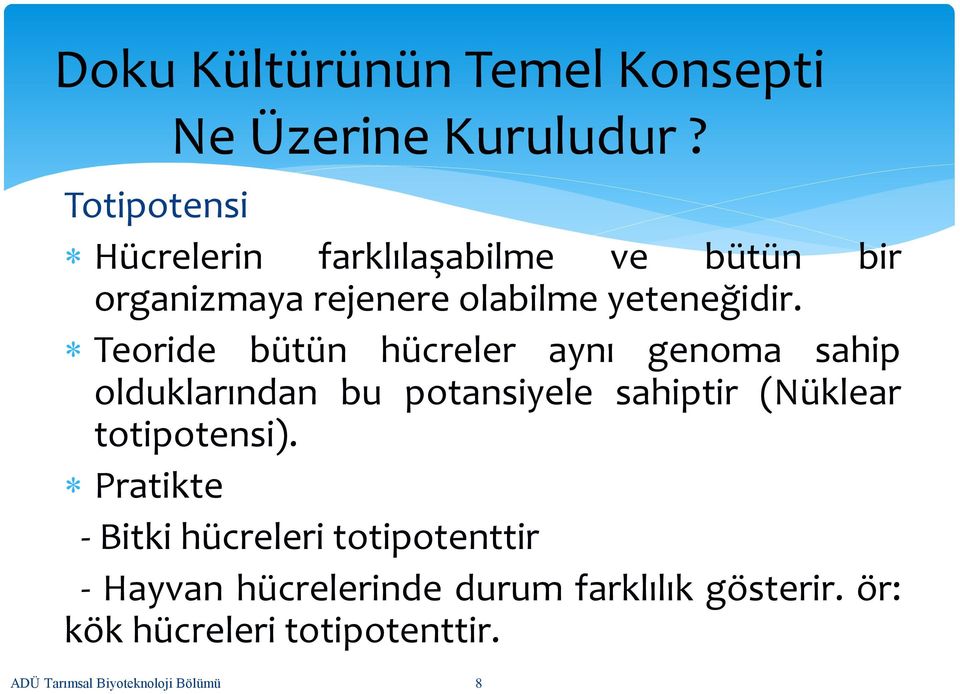 Teoride bütün hücreler aynı genoma sahip olduklarından bu potansiyele sahiptir (Nüklear totipotensi).