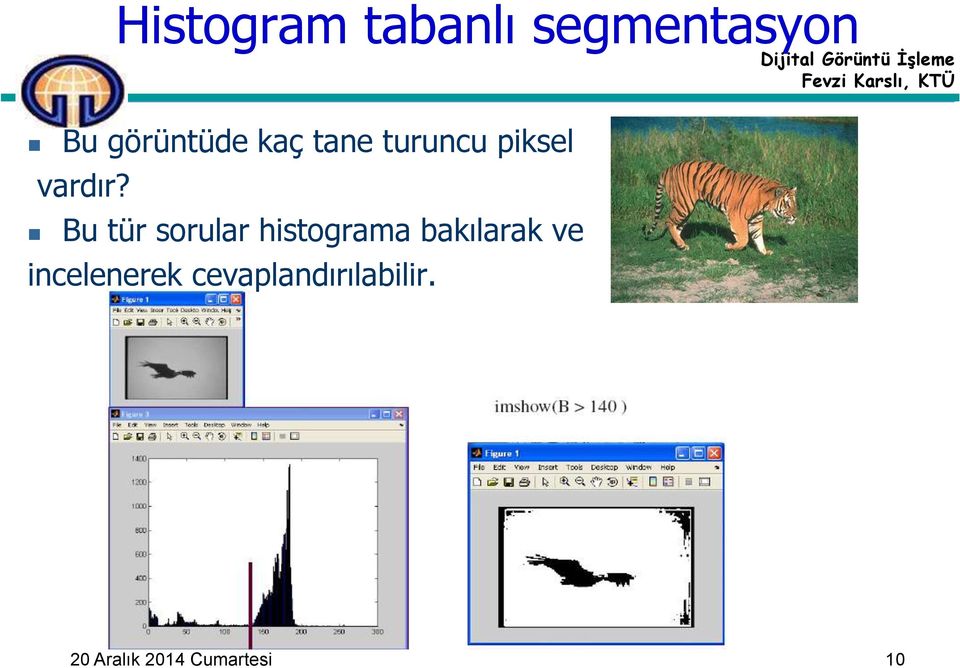 Bu tür sorular histograma bakılarak ve